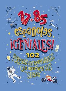17-85 españoles geniales: 102 personas extraordinarias que alcanzaron sus sueños